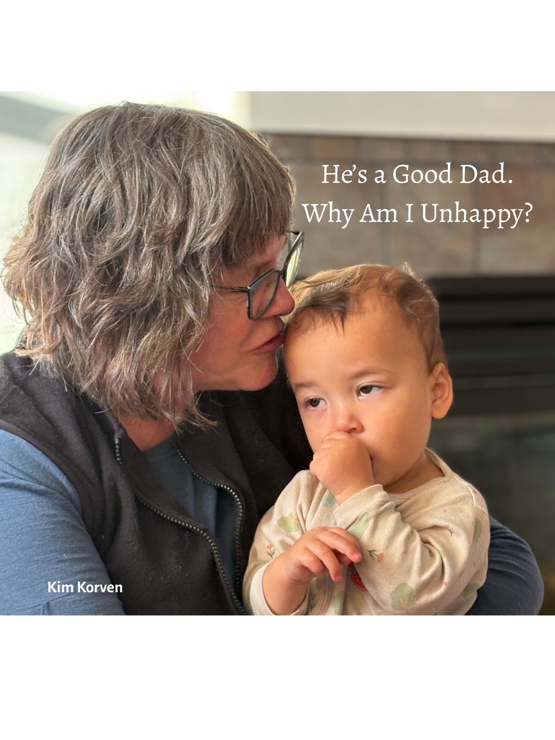 He's a Good Dad. Why Am I Unhappy?